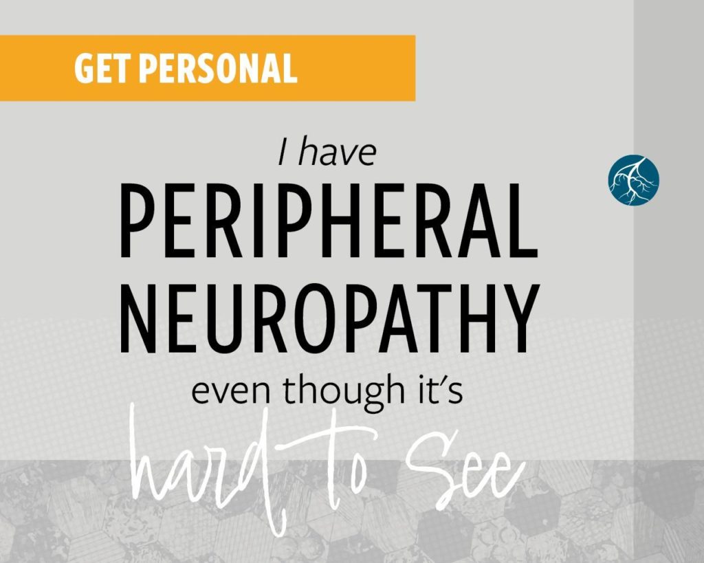 Image of phrase: I have peripheral neuropathy, even though it's hard to see